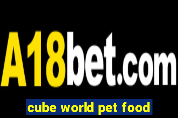 cube world pet food